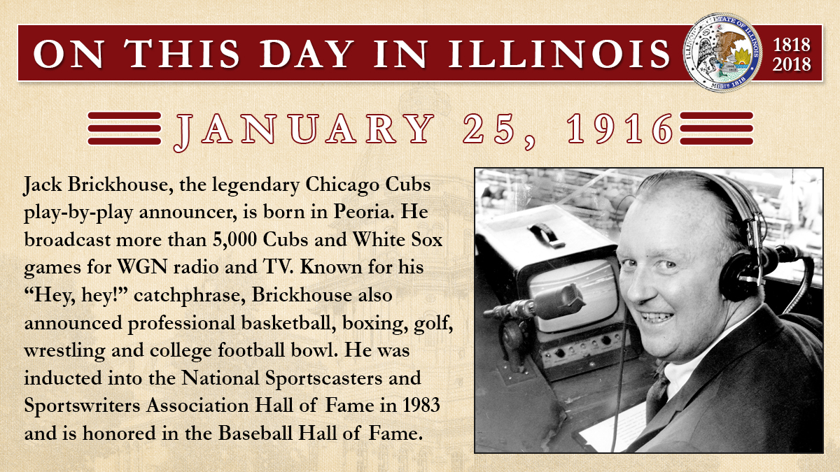 Jan. 25, 1916: Jack Brickhouse, the legendary Chicago Cubs play-by-play announcer, is born in Peoria