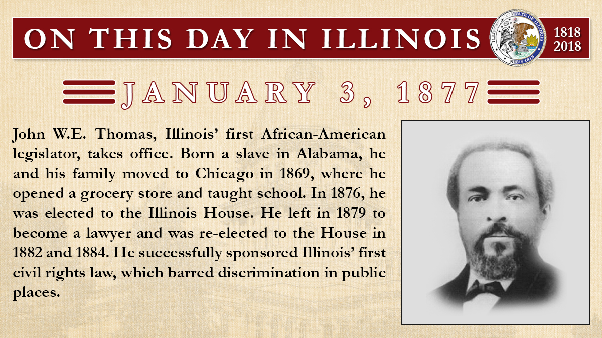 Jan. 3, 1877 - John W.E. Thomas, Illinois’ first African-American legislator, takes office
