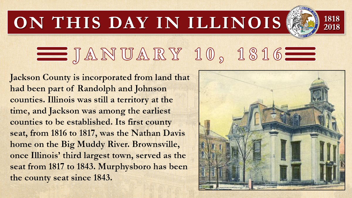 Jan. 10, 1816 - Jackson County is incorporated from land that had been part of Randolph and Johnson counties